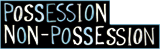 Possession/Non-Possession